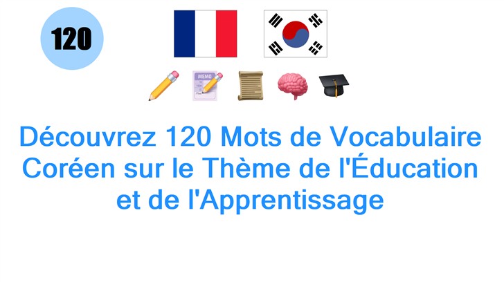 Découvrez 120 Mots de Vocabulaire Coréen sur le Thème de lÉducation et de lApprentissage